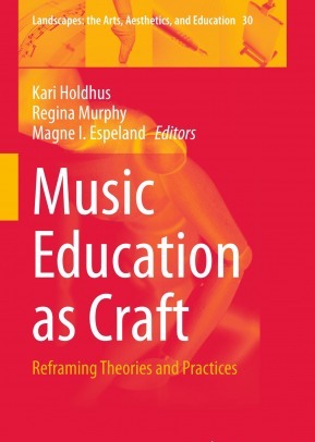 Music Education as Craft: Reframing Theories and Practices